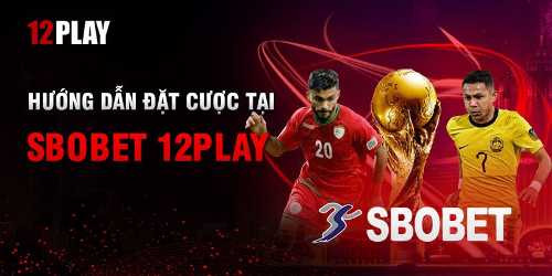 hướng dẫn đặt cược tại sbobet 12play