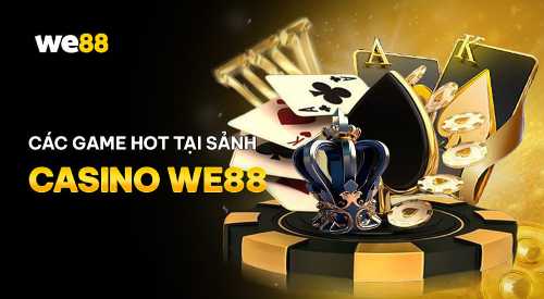 Lý do hội viên nên chọn WE88 Casino để trải nghiệm